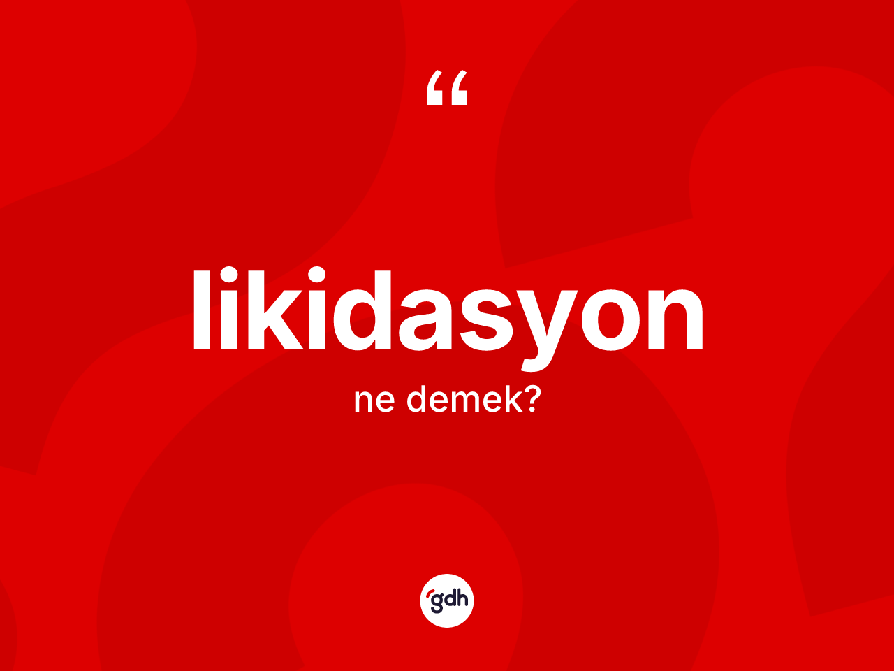Likidasyon kelimesi ne anlama gelir? Likidasyon kelimesinin özellikleri nelerdir?