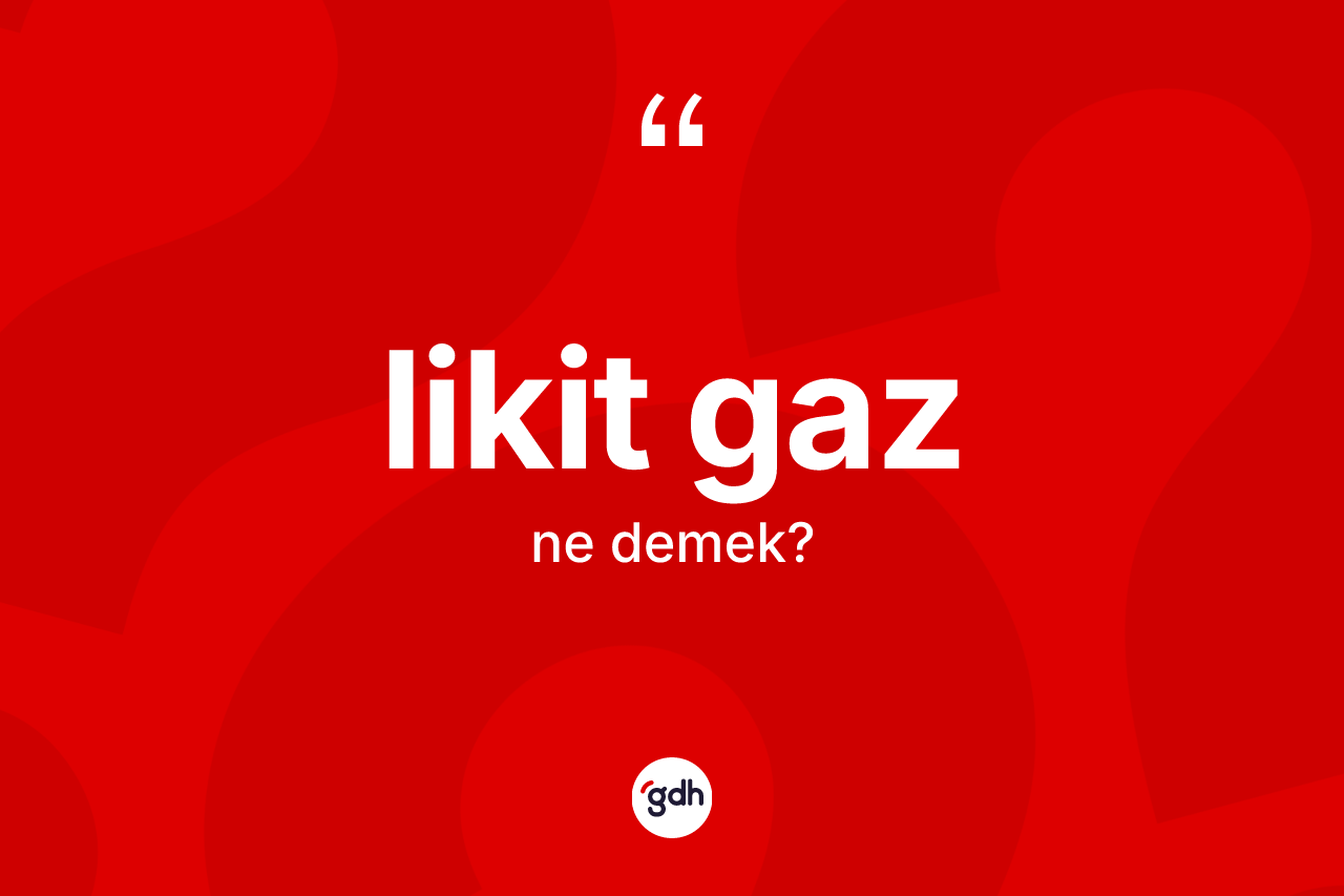 Likit gaz  kelimesinin tanımı nedir?