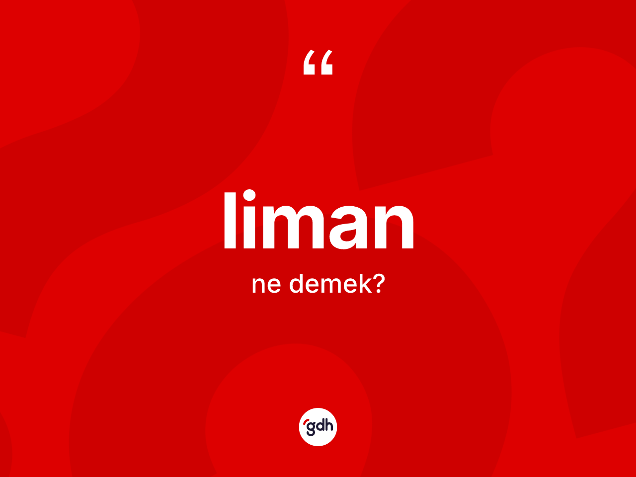 Liman kelimesinin tanımı nedir? Liman kelimesinin kaç farklı anlamı var?