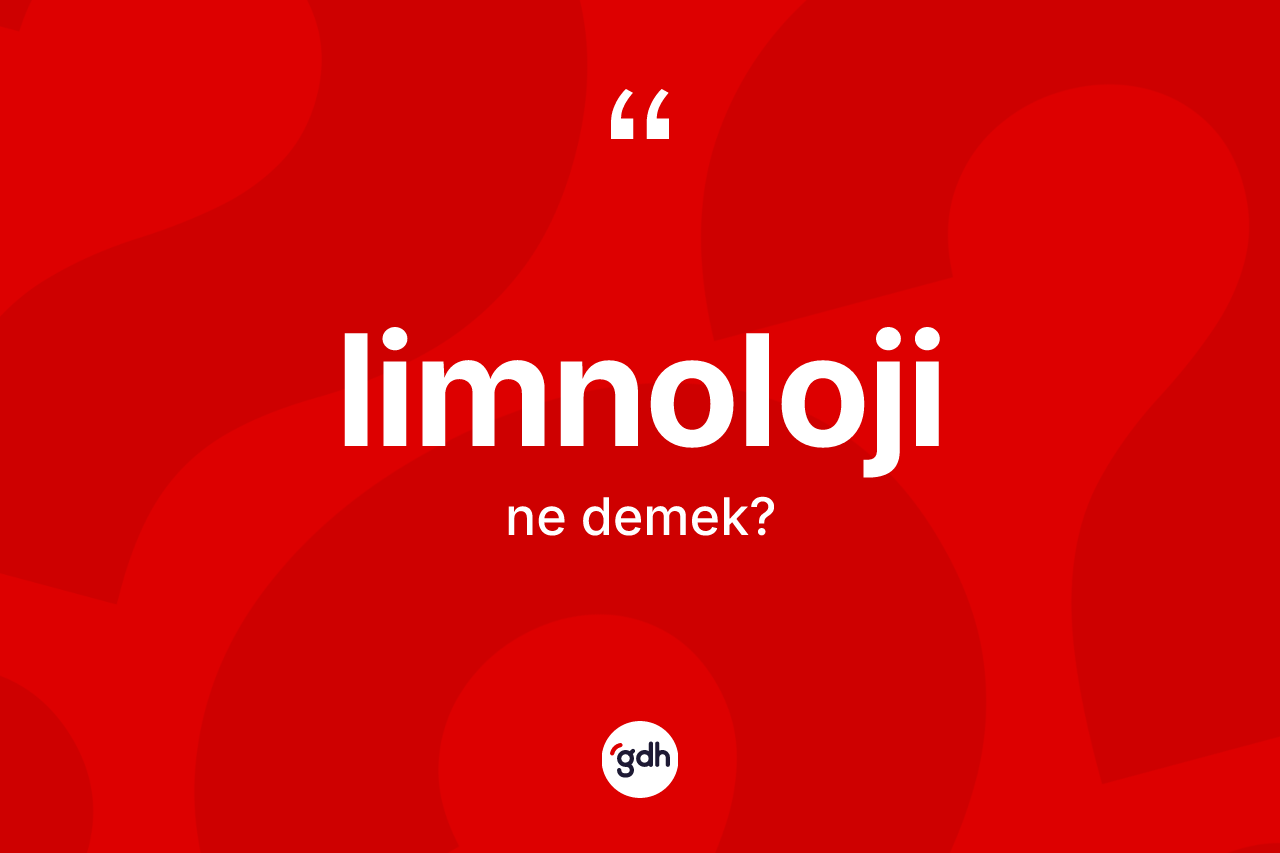 Limnoloji kelimesinin anlamı nedir?