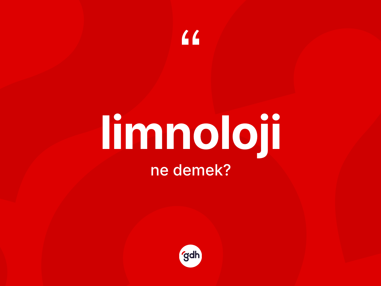Limnoloji kelimesinin anlamı nedir? Limnolojinin kısaca tanımı nedir?