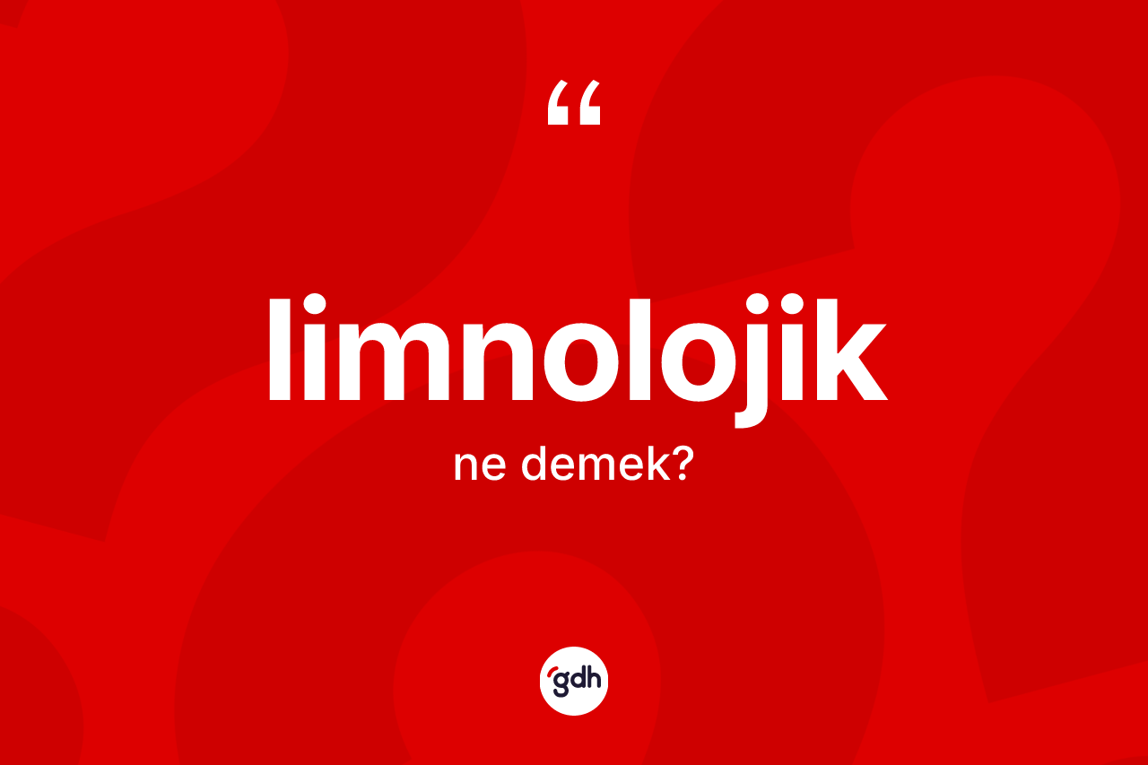 Limnolojik kelimesinin sözlükteki tanımı nedir?