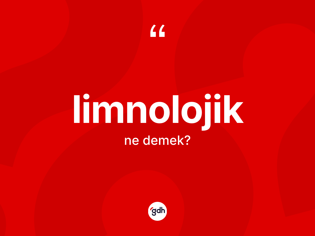 Limnolojik kelimesinin sözlükteki tanımı nedir? Limnolojik kelimesinin kaç farklı anlamı var?
