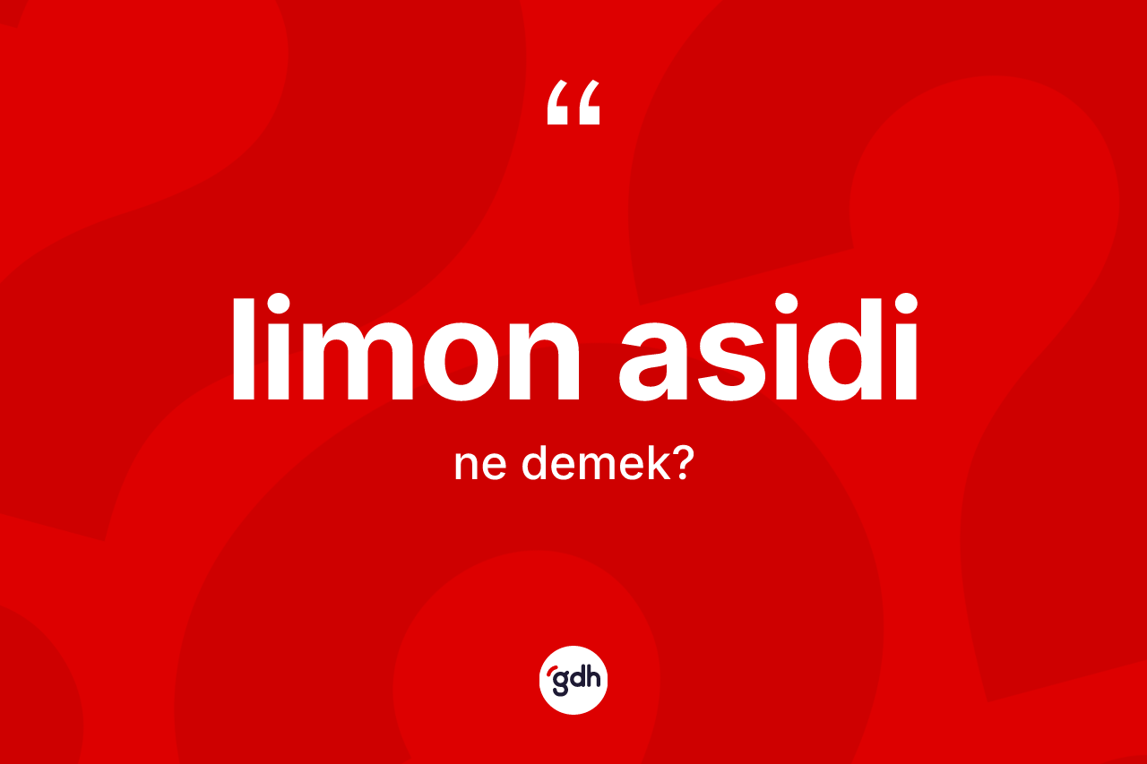 Limon asidi kelimesi nedir? Limon asidinin TDK'ya göre anlamı nedir?