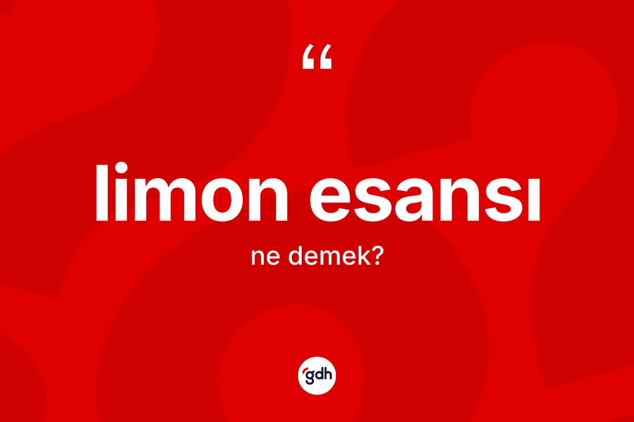 Limon esansı kelimesinin sözlükteki tanımı nedir?