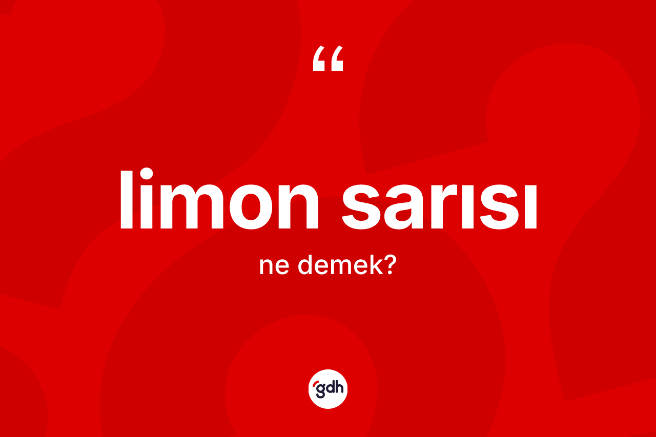 Limon sarısı ne anlama gelir? Limon sarısı kelimesinin kaç farklı anlamı var?
