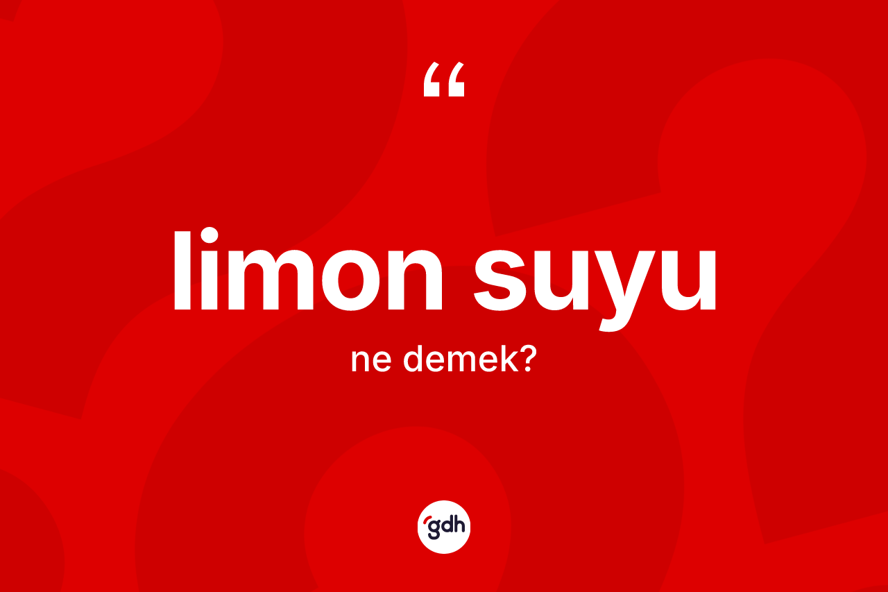 Limon suyu kelimesinin tanımı nedir? Limon suyunun halk arasındaki kullanımı nasıldır?