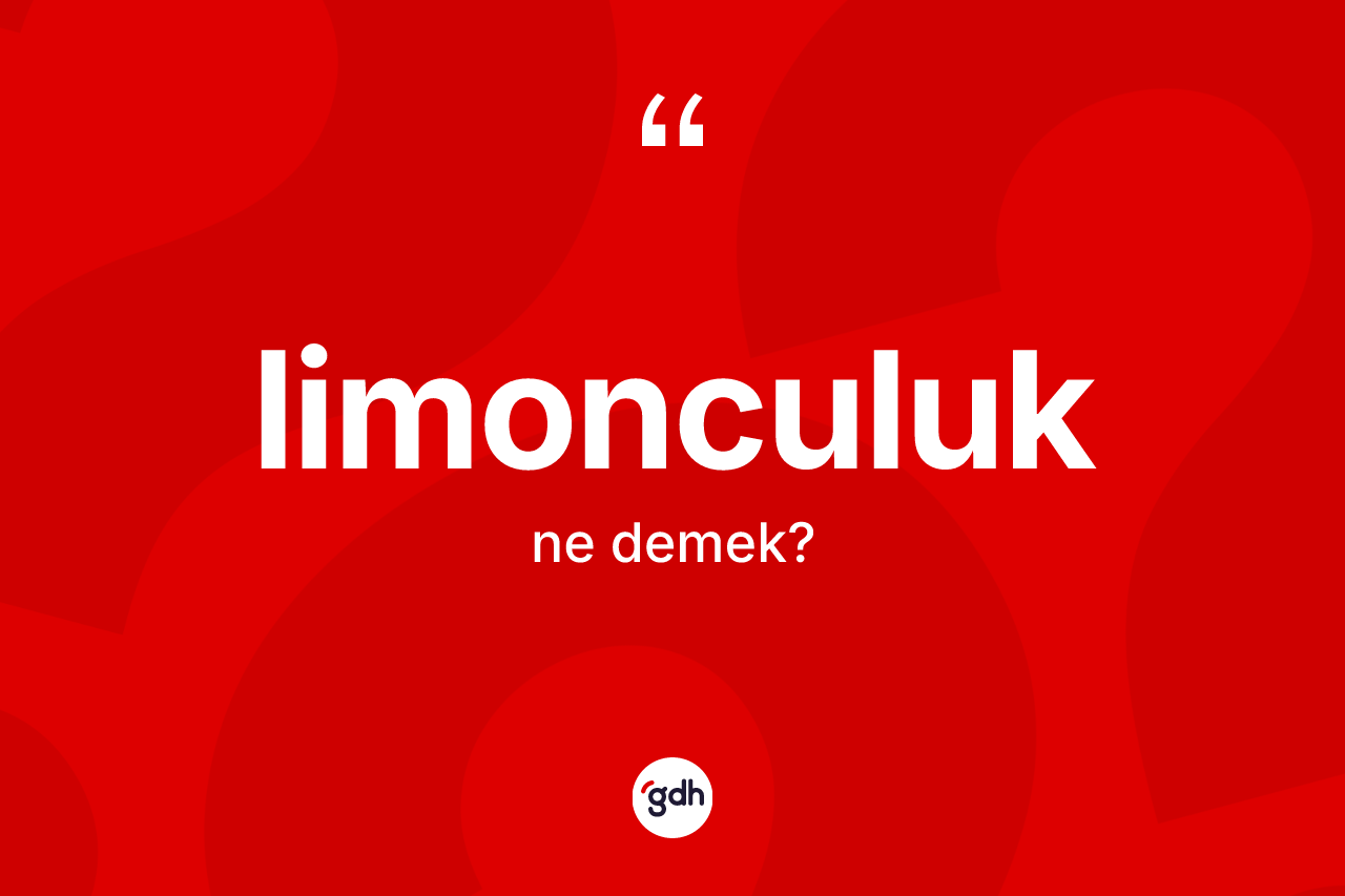 Limonculuk kelimesinin sözlükteki tanımı nedir?