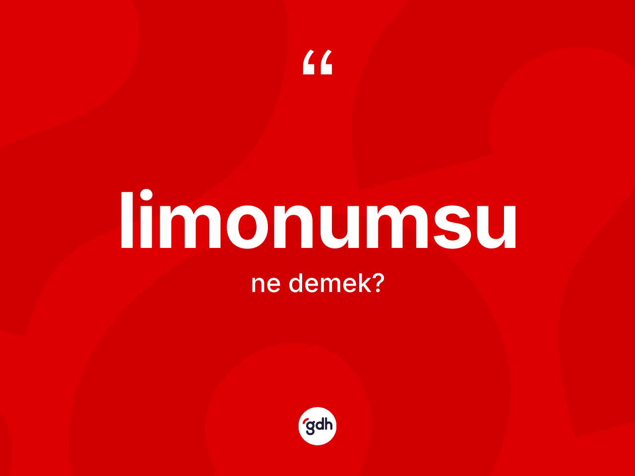 Limonumsu kelimesinin tanımı nedir? Limonumsunun TDK'ya göre anlamı nedir?