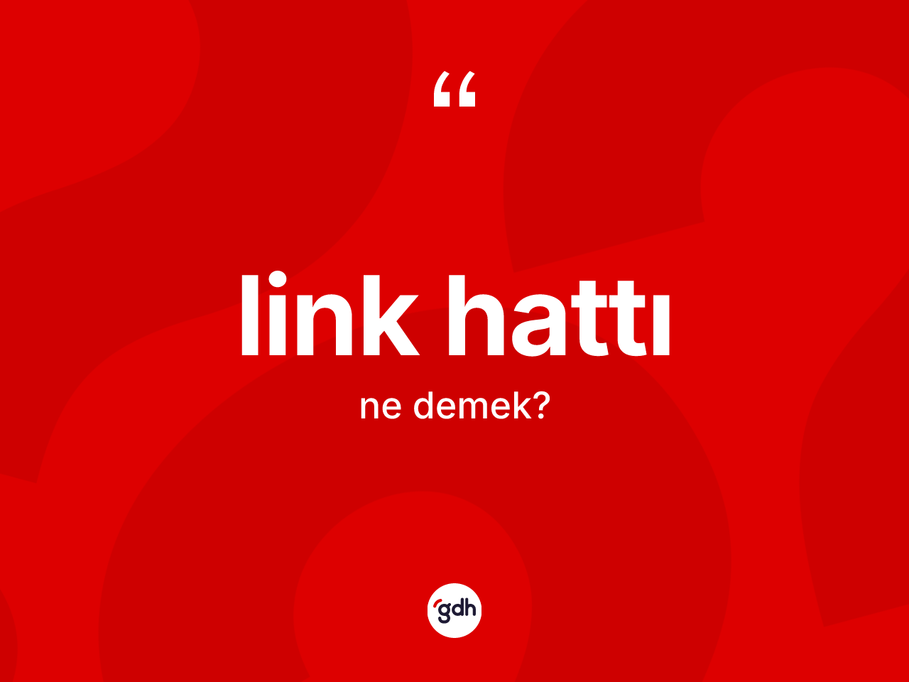 Link hattı kelimesinin tanımı nedir? Link hattı kelimesinin kaç farklı anlamı var?