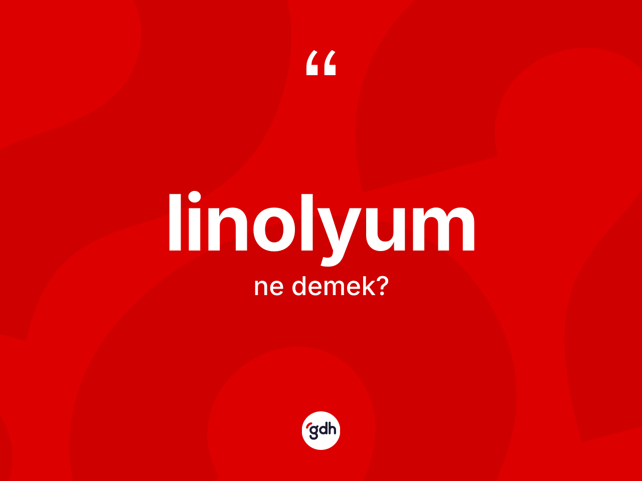 Linolyum kelimesinin anlamı nedir? Linolyumun TDK'ya göre anlamı nedir?
