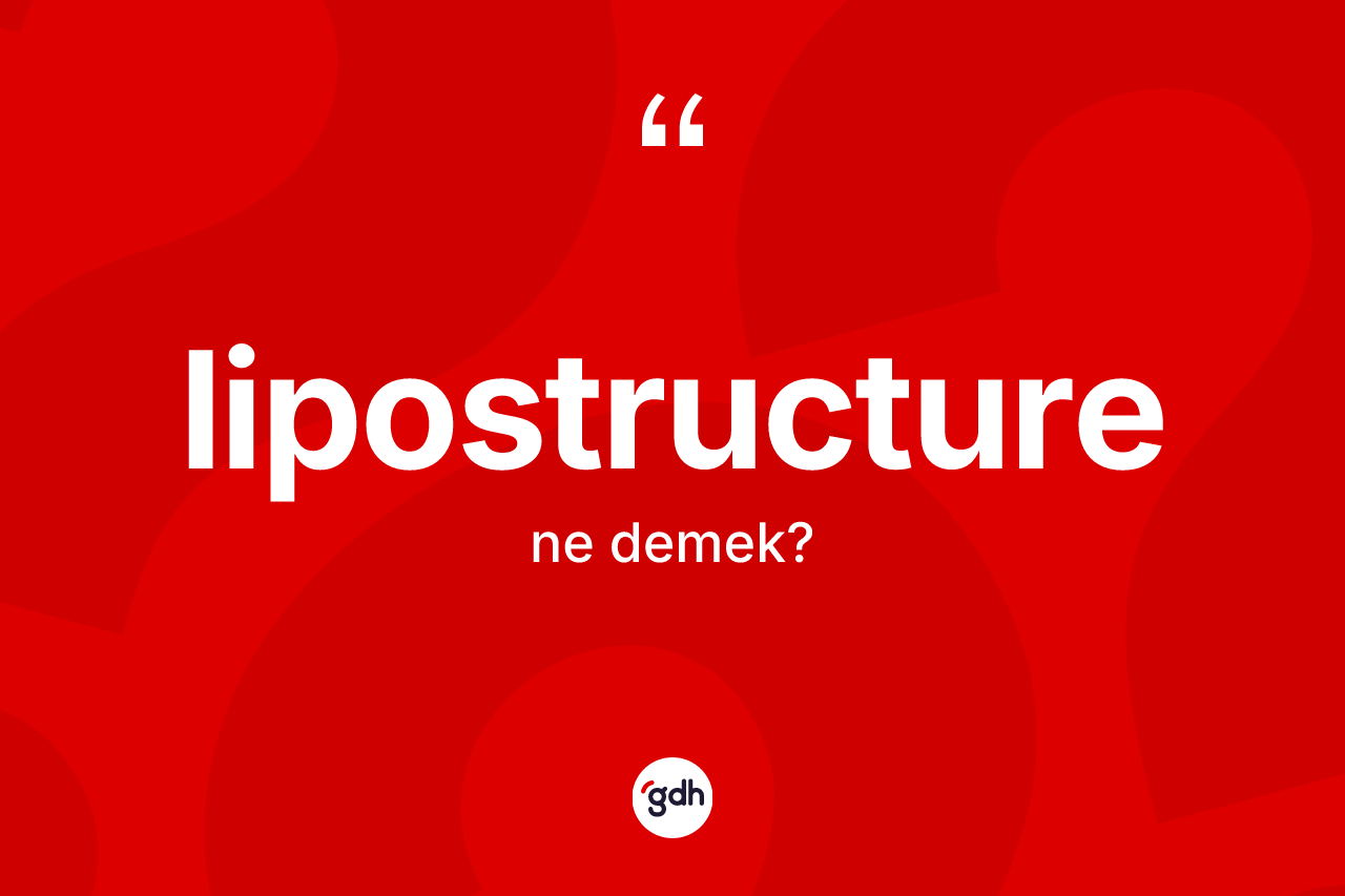 Lipostructure kelimesinin anlamı nedir? Lipostructurenin halk arasındaki kullanımı nasıldır?