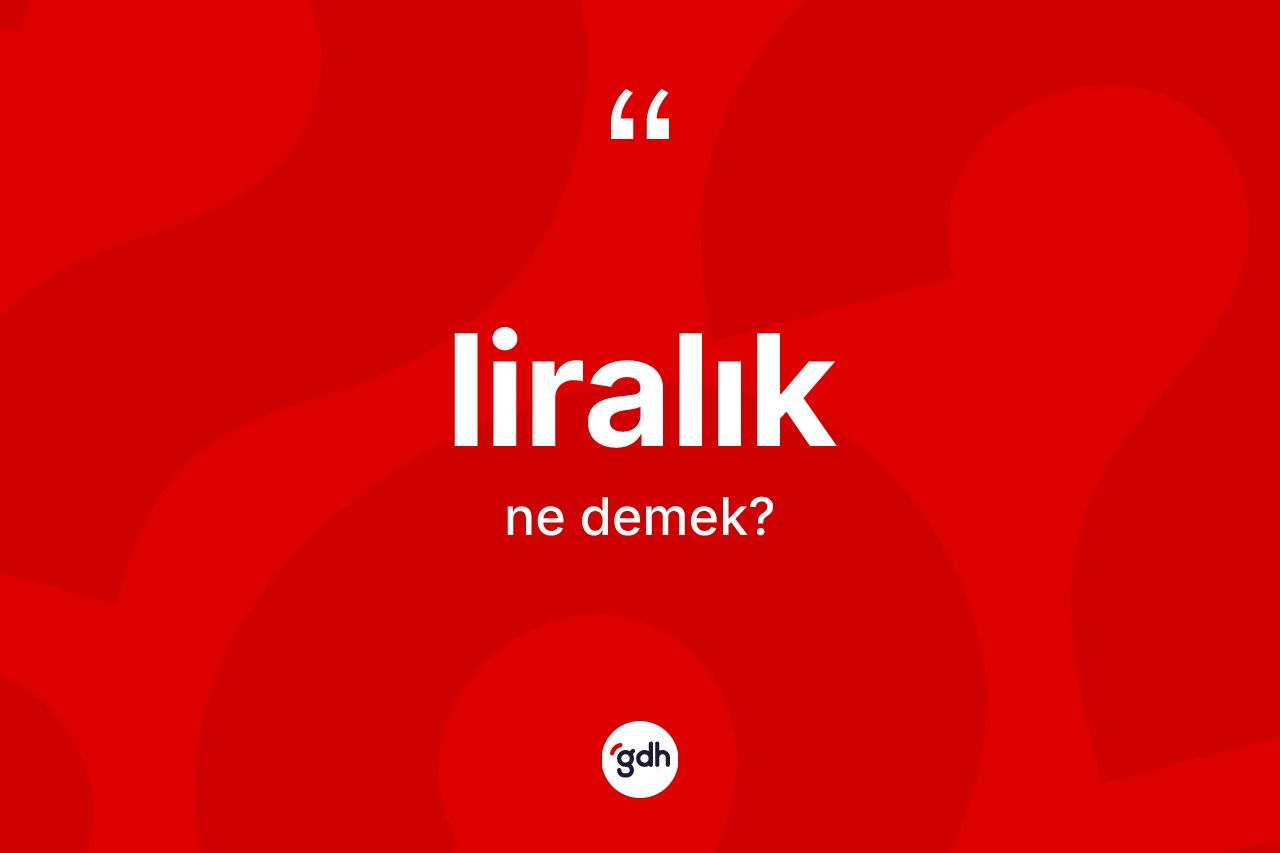 Liralık kelimesinin sözlükteki tanımı nedir?