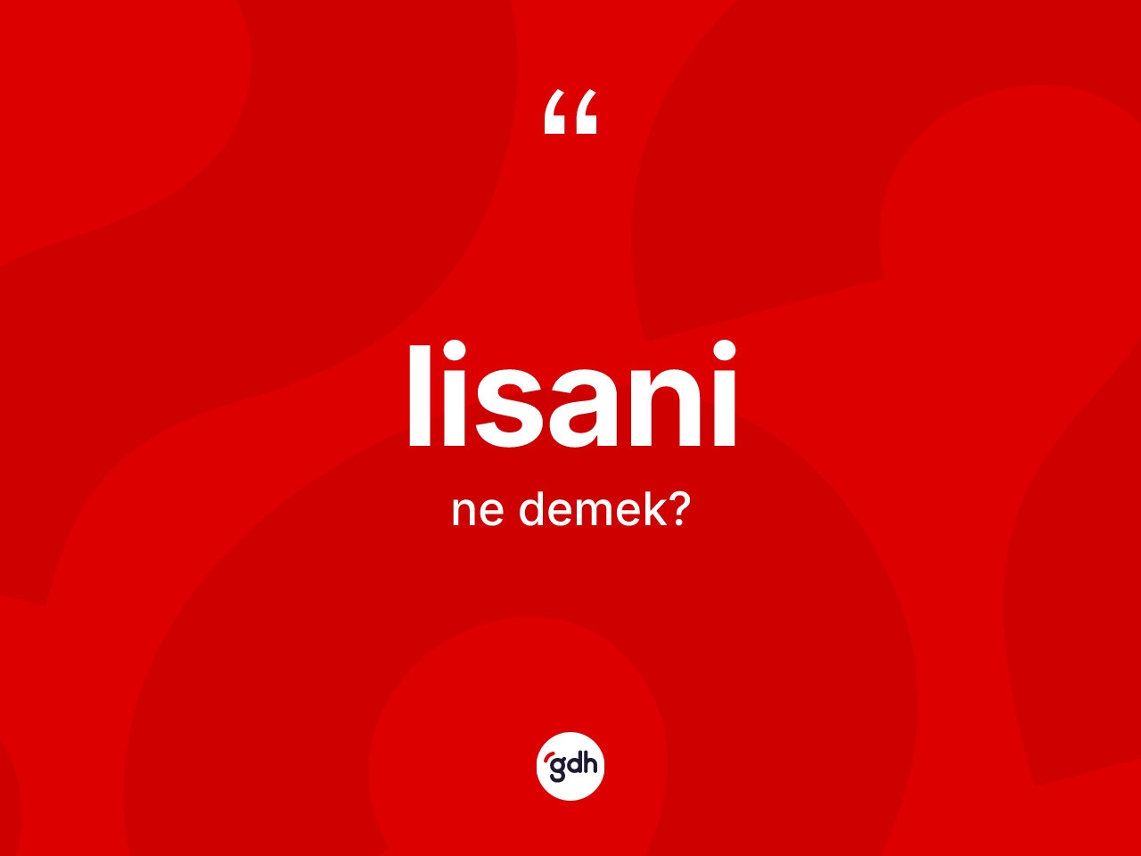 Lisani kelimesinin tanımı nedir? Lisaninin halk arasındaki kullanımı nasıldır?