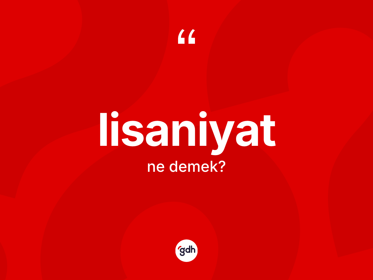 Lisaniyat kelimesi ne anlama gelir? Lisaniyatın halk arasındaki kullanımı nasıldır?