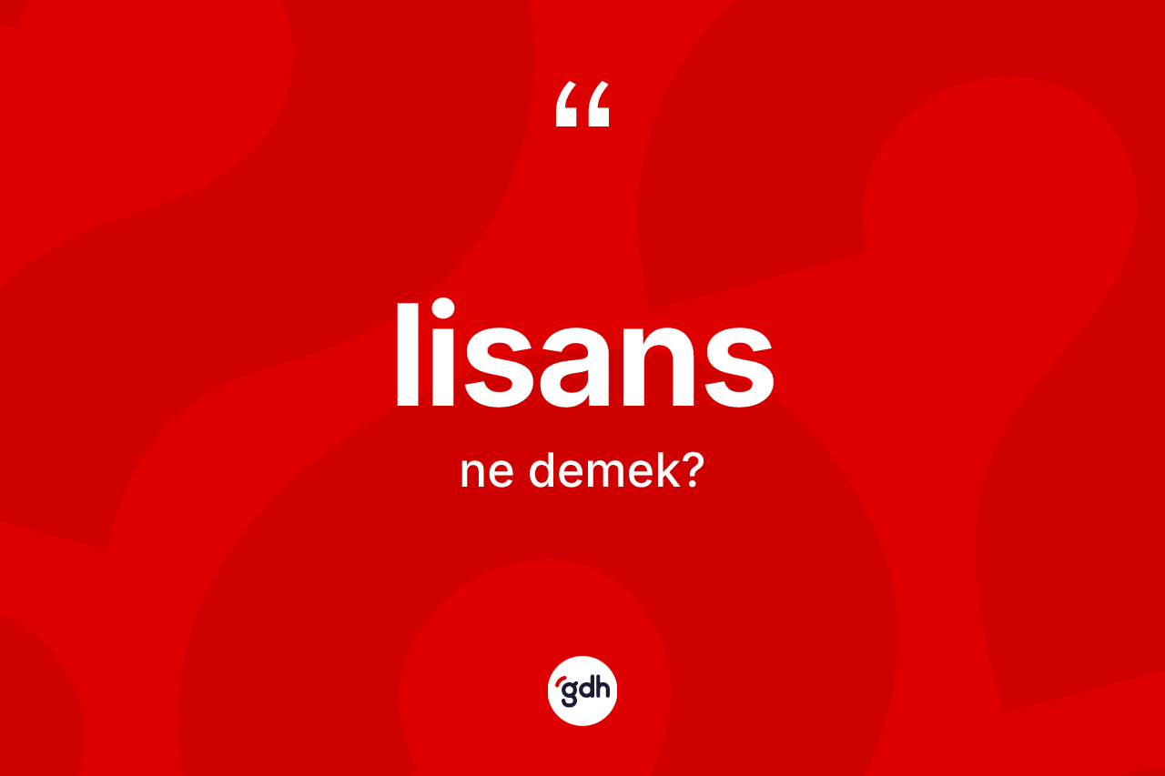 Lisans kelimesinin tanımı nedir?
