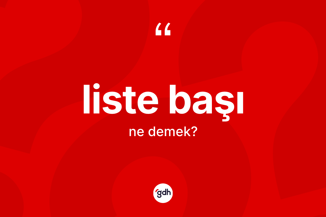 Liste başı kelimesinin anlamı nedir?