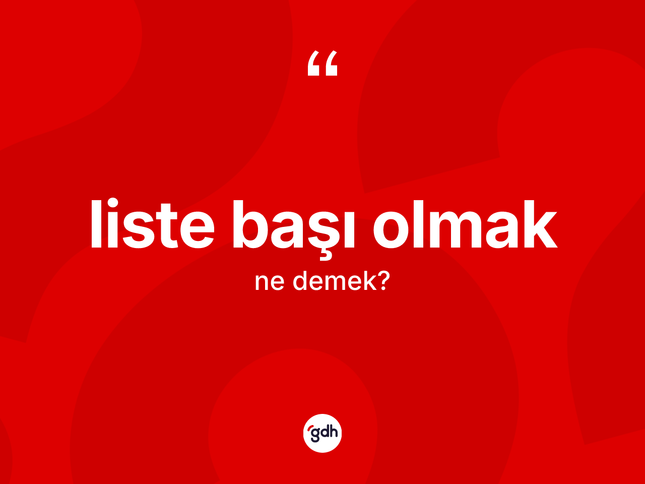 Liste başı olmak ifadesi ne anlama gelir? Liste başı olmak ifadesinin özellikleri nelerdir?