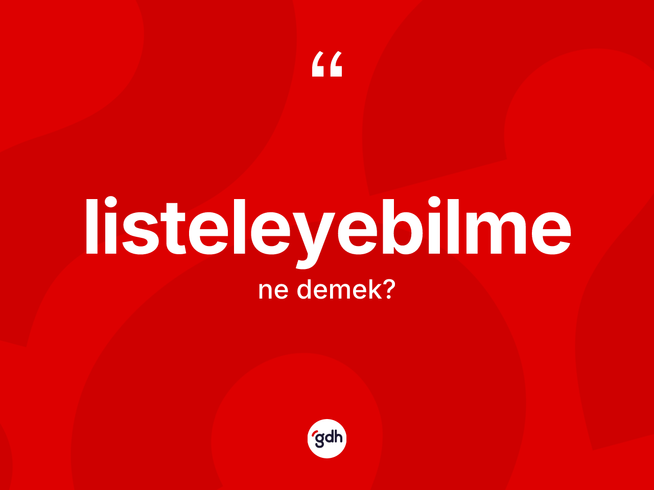 Listeleyebilme kelimesinin anlamı nedir? Listeleyebilmenin sözlükteki anlamı nedir?