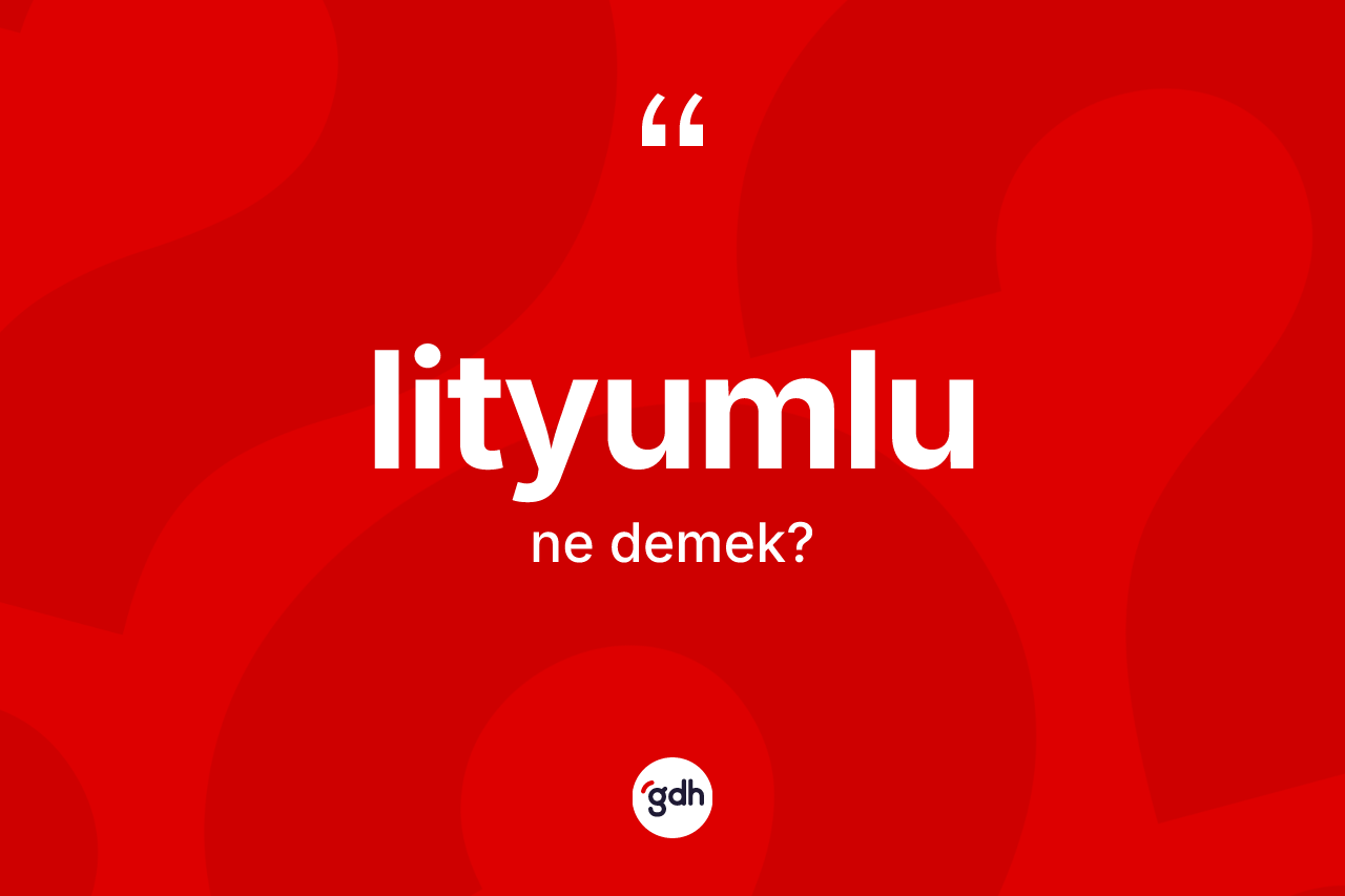 Lityumlu kelimesinin anlamı nedir? Lityumlunun TDK'ya göre anlamı nedir?