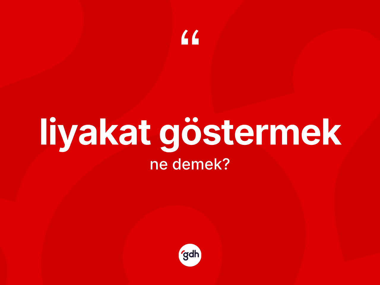 Liyakat göstermek ifadesinin anlamı nedir? Liyakat göstermek ifadesinin özellikleri nelerdir?