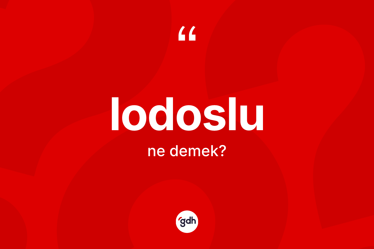 Lodoslu kelimesinin tanımı nedir? Lodoslunun TDK'ya göre anlamı nedir?