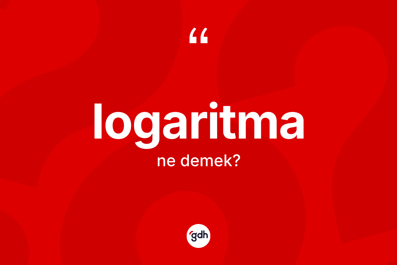 Logaritma nedir? Logaritma kelimesinin TDK anlamı nedir?
