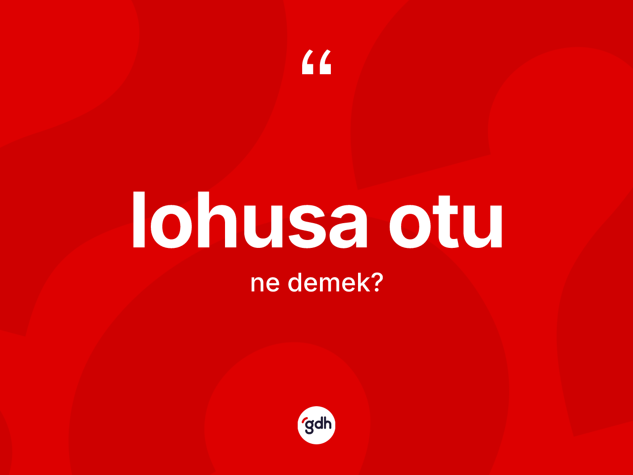Lohusa otu ne demek? Lohusa otu kelimesinin özellikleri nelerdir?