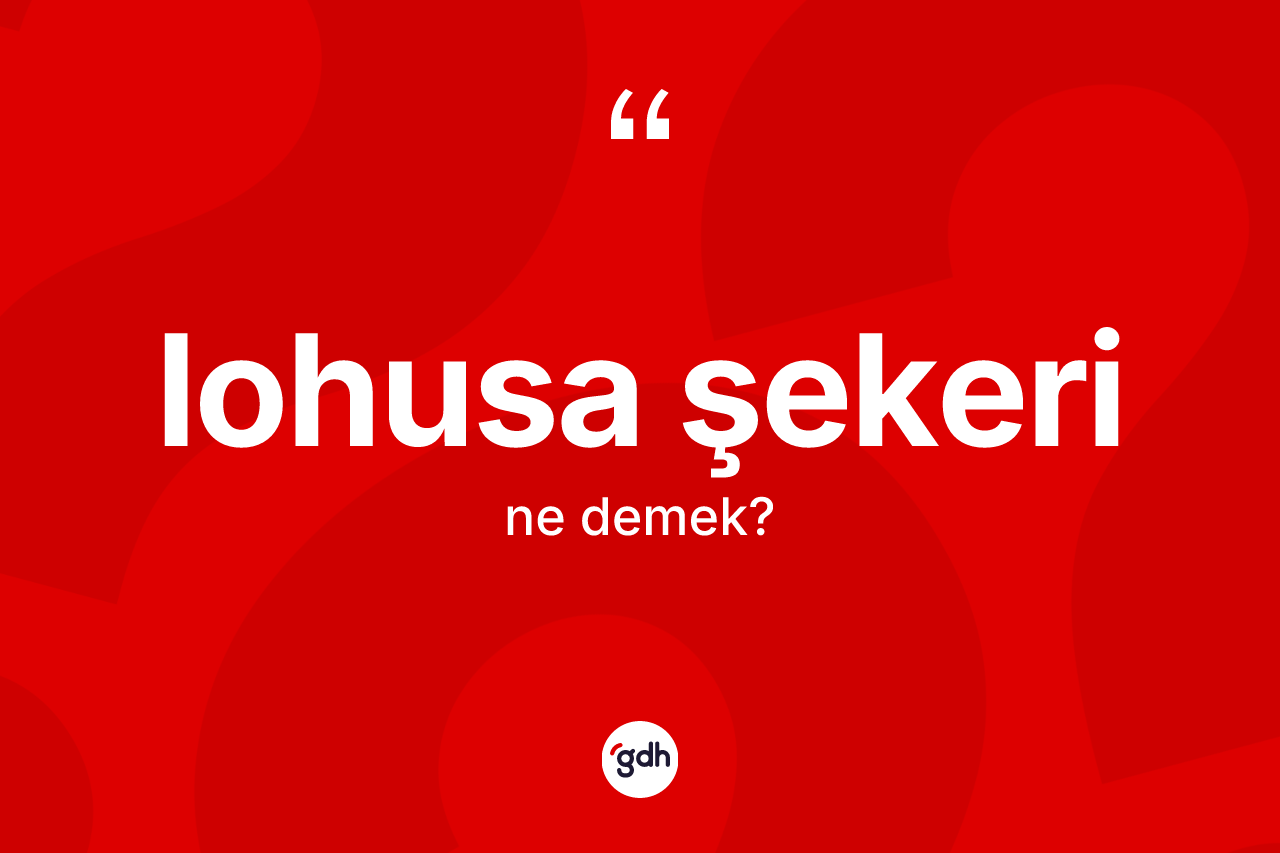 Lohusa şekeri kelimesinin anlamı nedir?