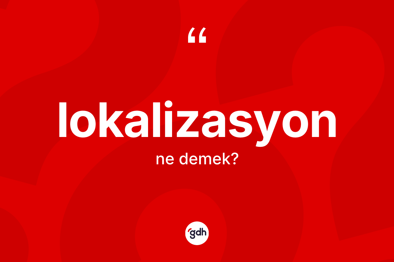 Lokalizasyon kelimesinin tanımı nedir?
