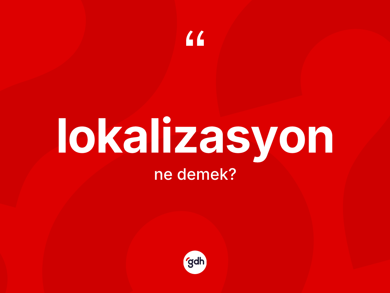 Lokalizasyon kelimesinin tanımı nedir? Lokalizasyonun TDK'ya göre anlamı nedir?
