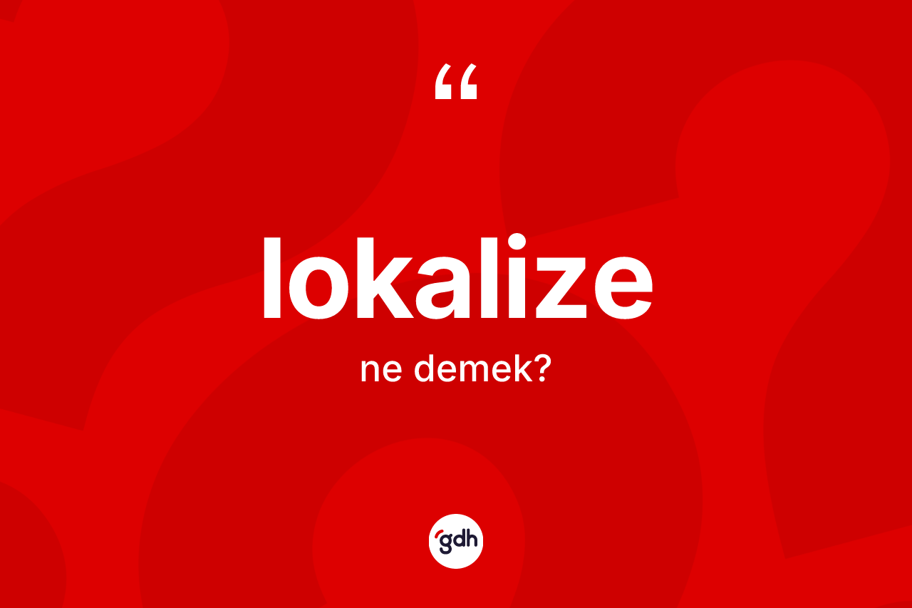 Lokalize kelimesi ne demek?