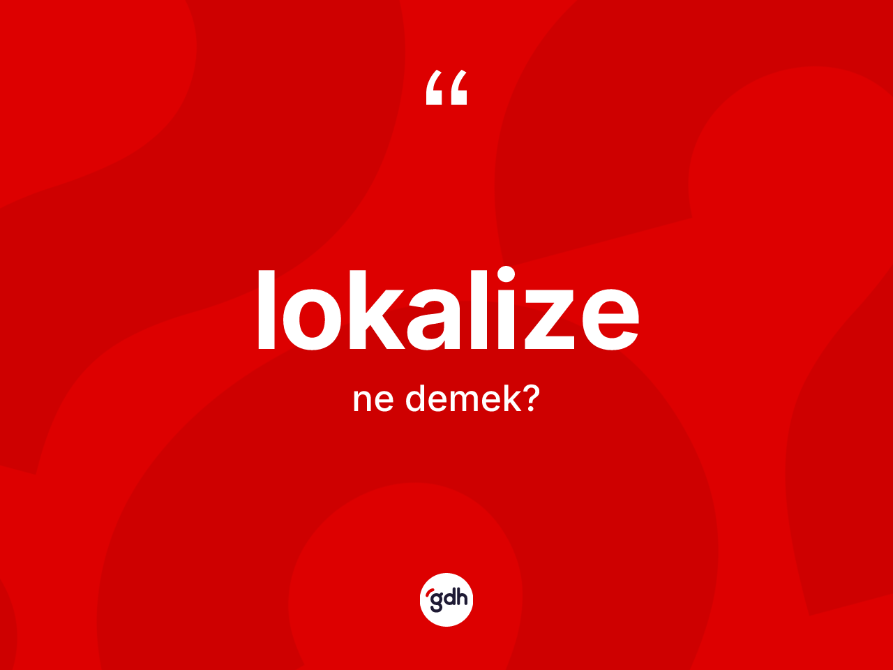 Lokalize kelimesi ne demek? Lokalize kelimesinin TDK'ya göre açıklaması nedir?