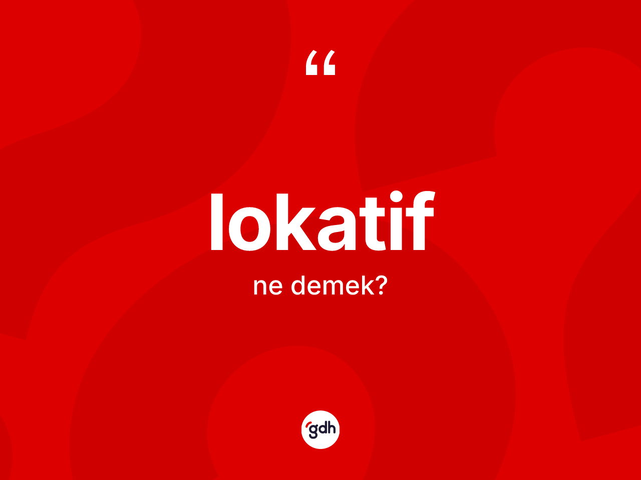 Lokatif kelimesinin tanımı nedir? Lokatifin kısaca tanımı nedir?