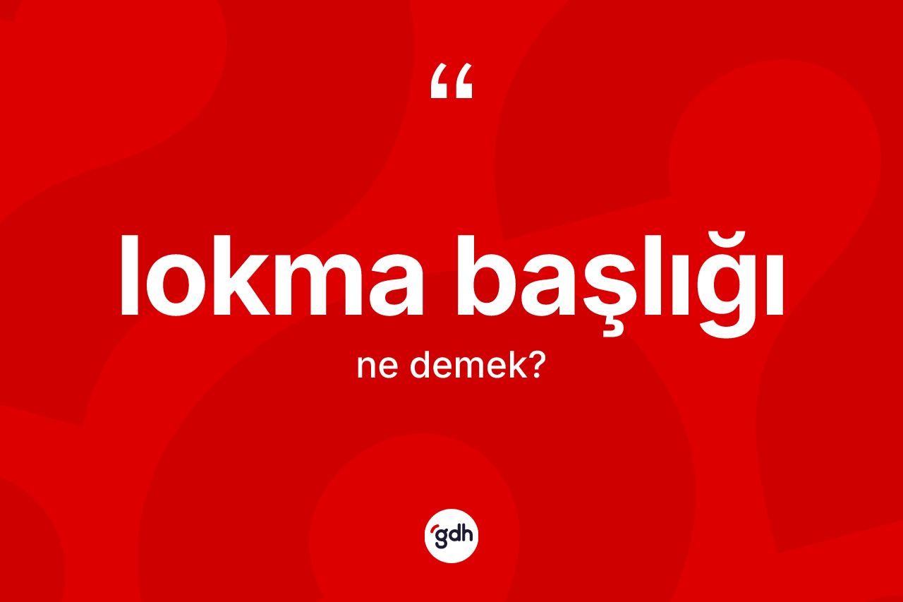 Lokma başlığı kelimesinin anlamı nedir? Lokma başlığının kısaca tanımı nedir?