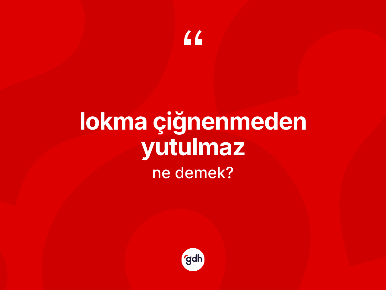 Lokma çiğnenmeden yutulmaz ne anlama gelir? Lokma çiğnenmeden yutulmaz ifadesi nerede kullanılır?