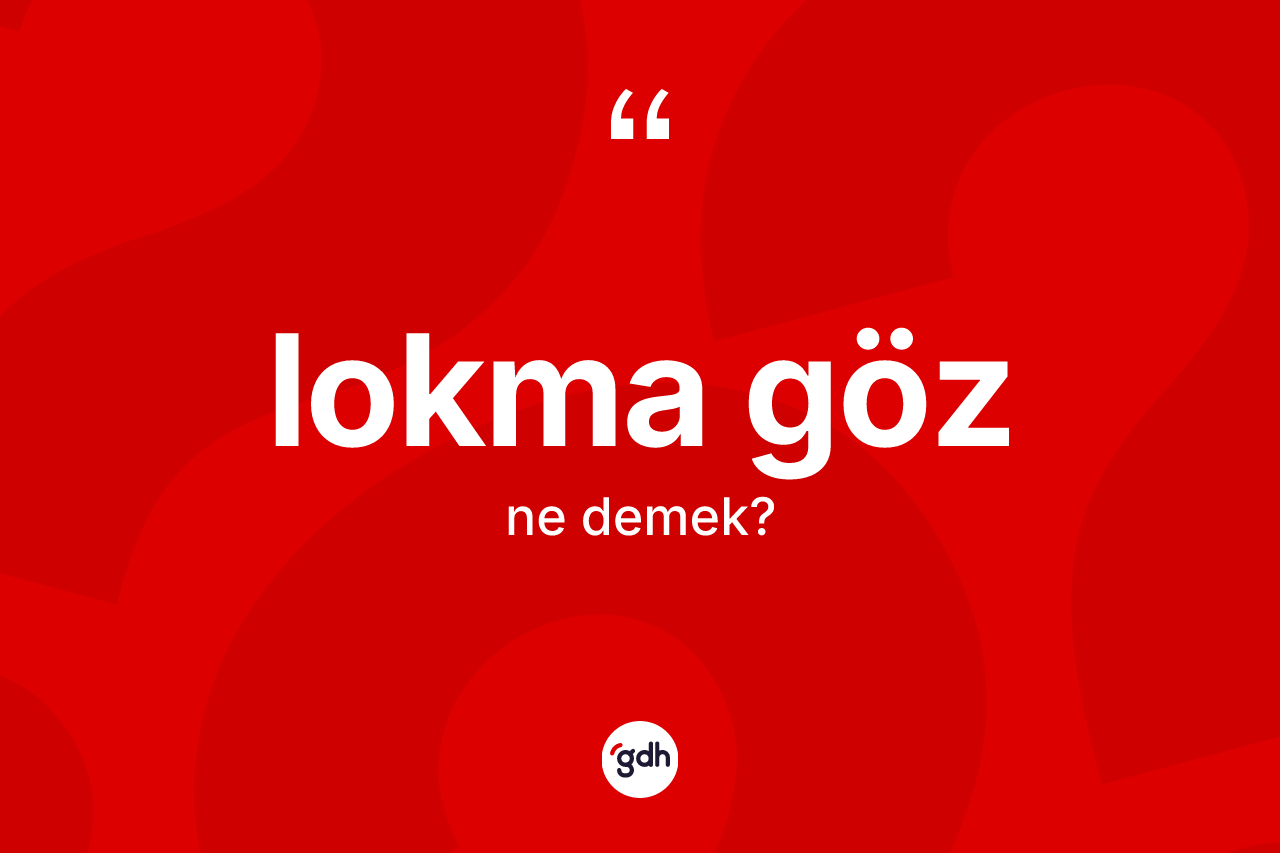 Lokma göz kelimesinin anlamı nedir?
