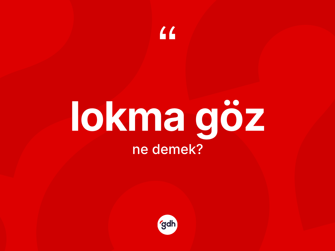 Lokma göz kelimesinin anlamı nedir? Lokma gözün TDK'ya göre anlamı nedir?