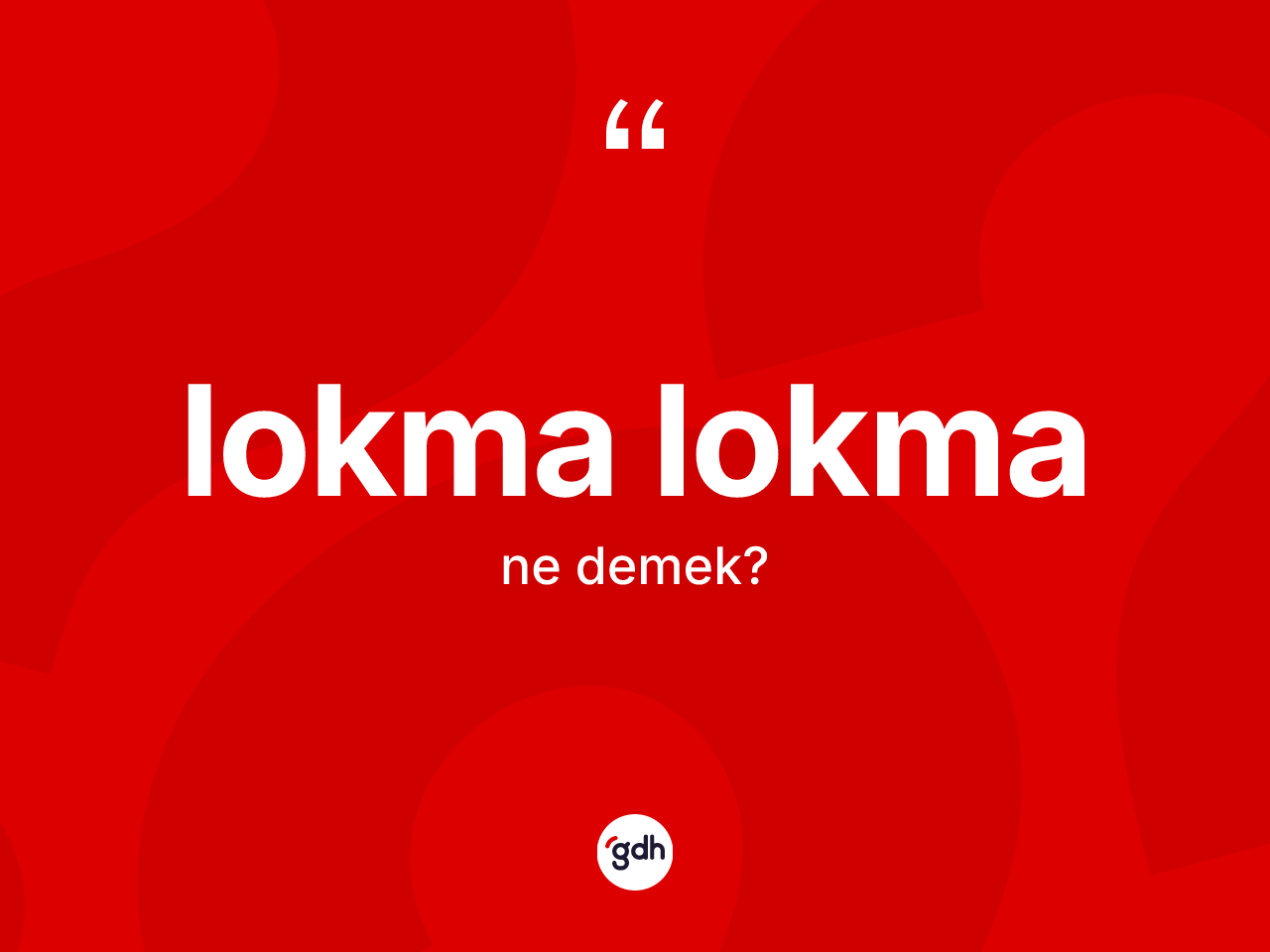 Lokma lokma  kelimesinin tanımı nedir? Lokma lokma ın TDK'ya göre anlamı nedir?
