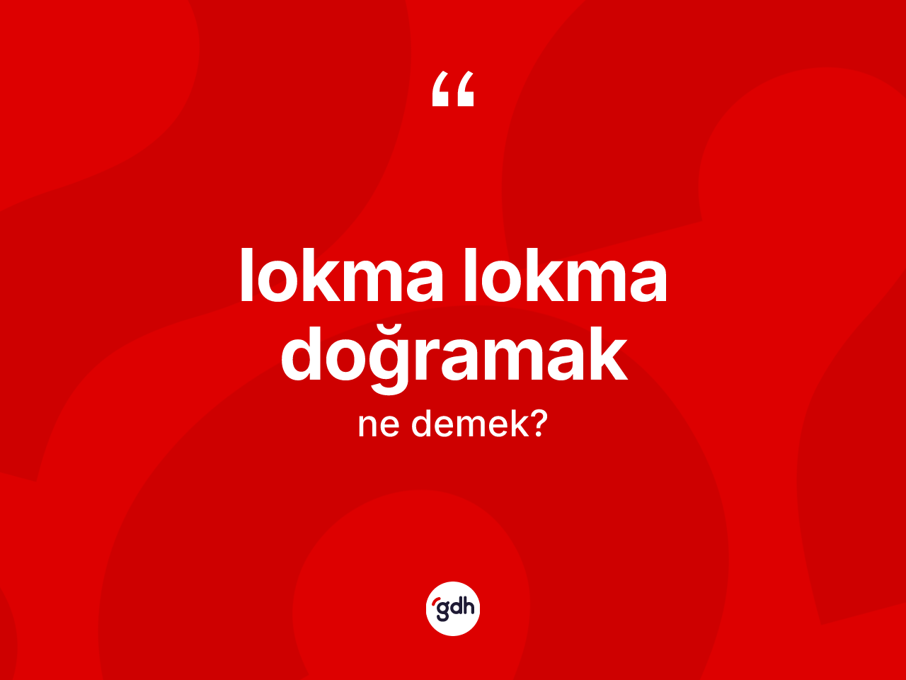 Lokma lokma doğramak ifadesinin tanımı nedir? Lokma lokma doğramak ifadesi nerede kullanılır?
