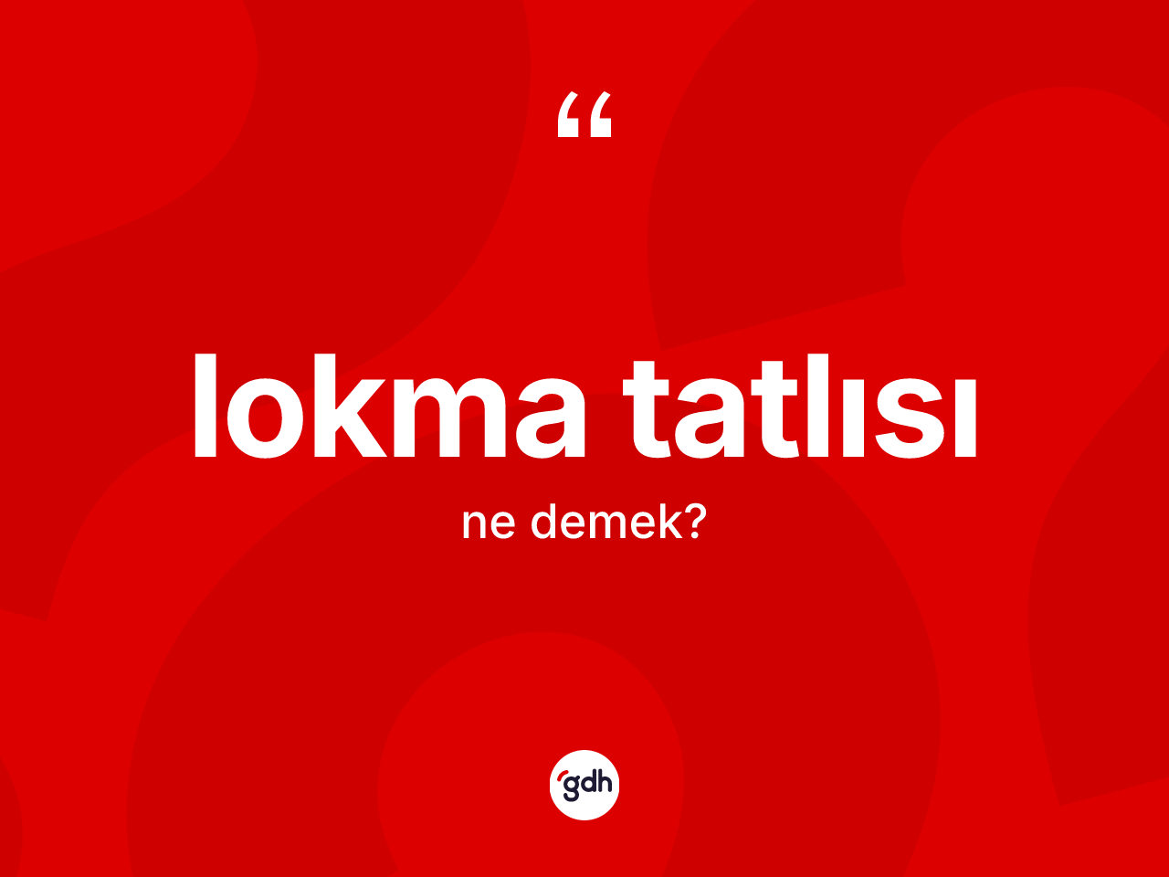 Lokma tatlısı kelimesinin anlamı nedir? Lokma tatlısının halk arasındaki kullanımı nasıldır?