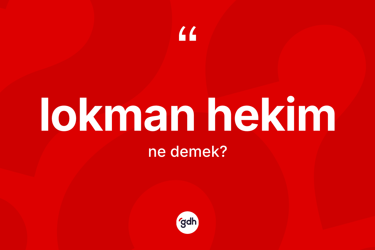 Lokman Hekim ne anlama gelir? Lokman Hekim'in kısaca tanımı nedir?