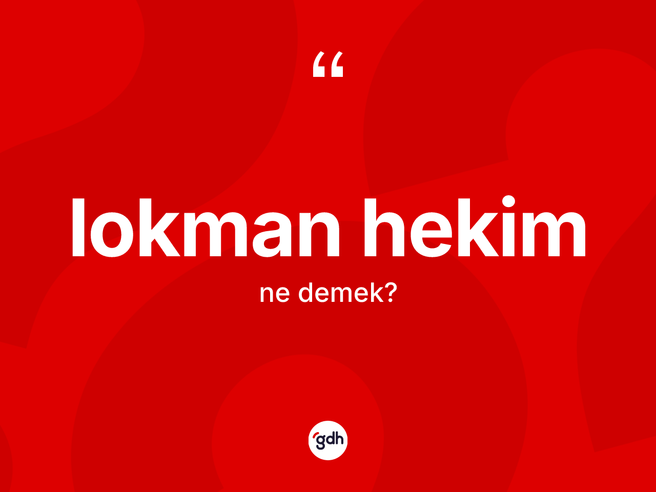 Lokman Hekim ne anlama gelir? Lokman Hekim'in kısaca tanımı nedir?