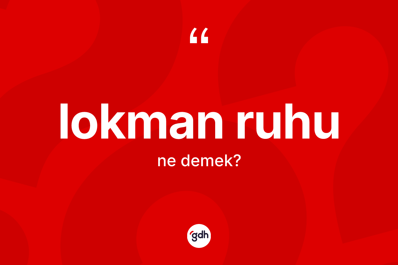 Lokman ruhu kelimesi ne demek?