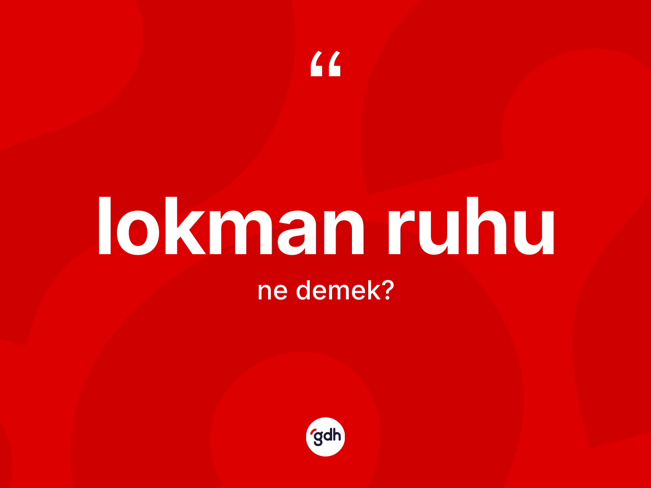 Lokman ruhu kelimesi ne demek? Lokman ruhunun TDK'ya göre anlamı nedir?