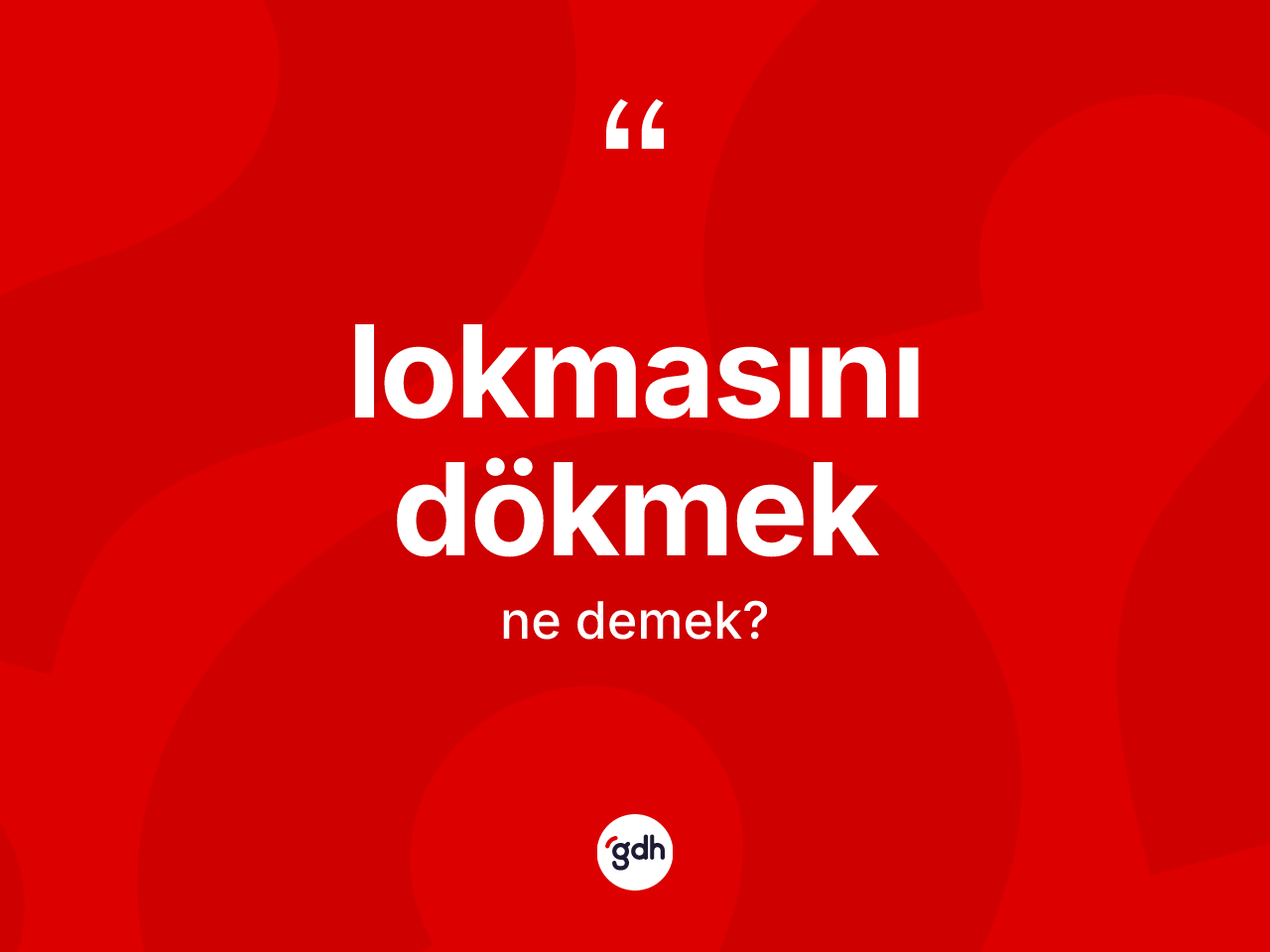 Lokmasını dökmek deyimi ne demek? Lokmasını dökmek ifadesi nerede kullanılır?