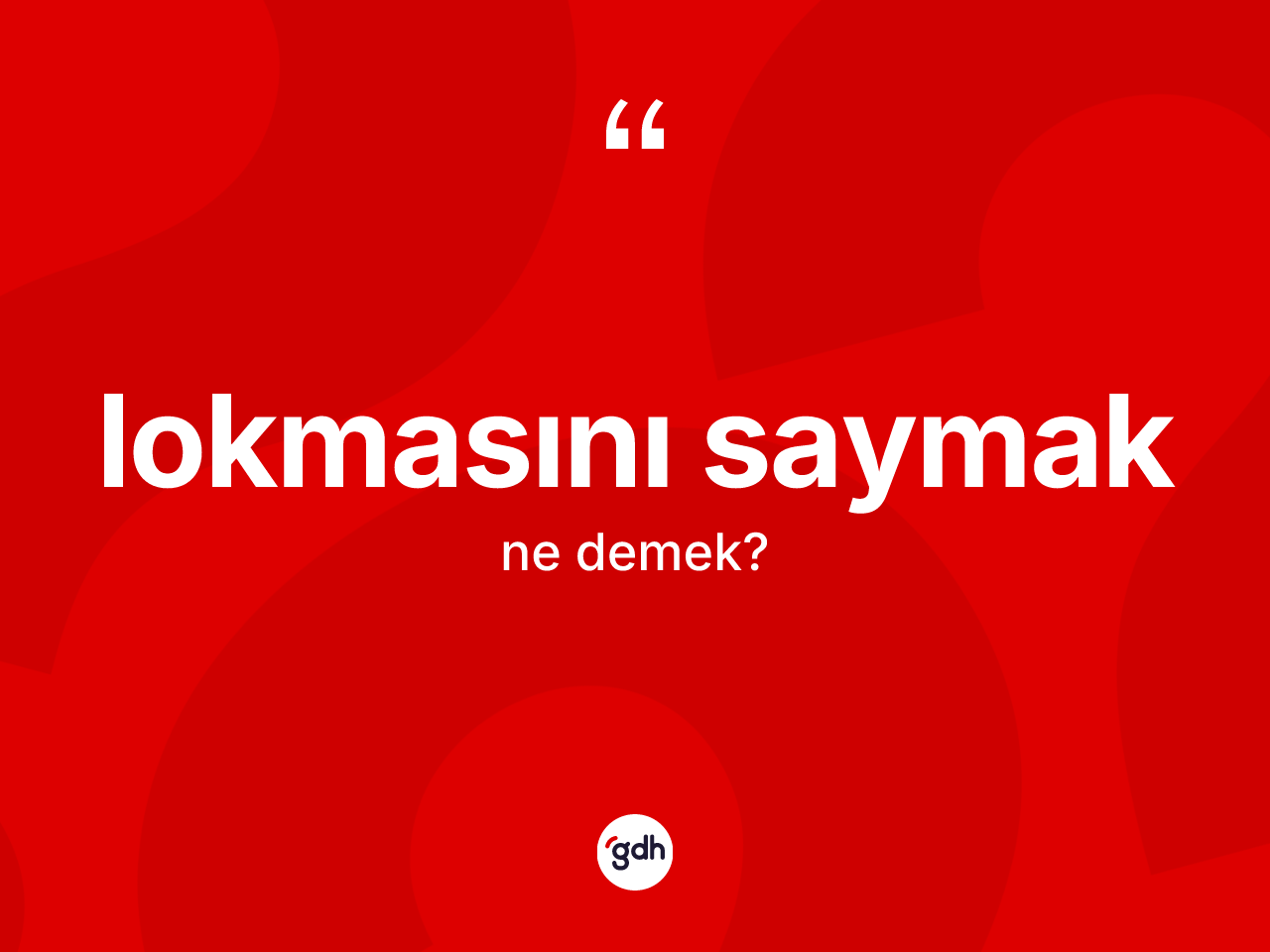 Lokmasını saymak ifadesi ne anlama gelir? Lokmasını saymak sözü hangi durumlarda kullanılır?