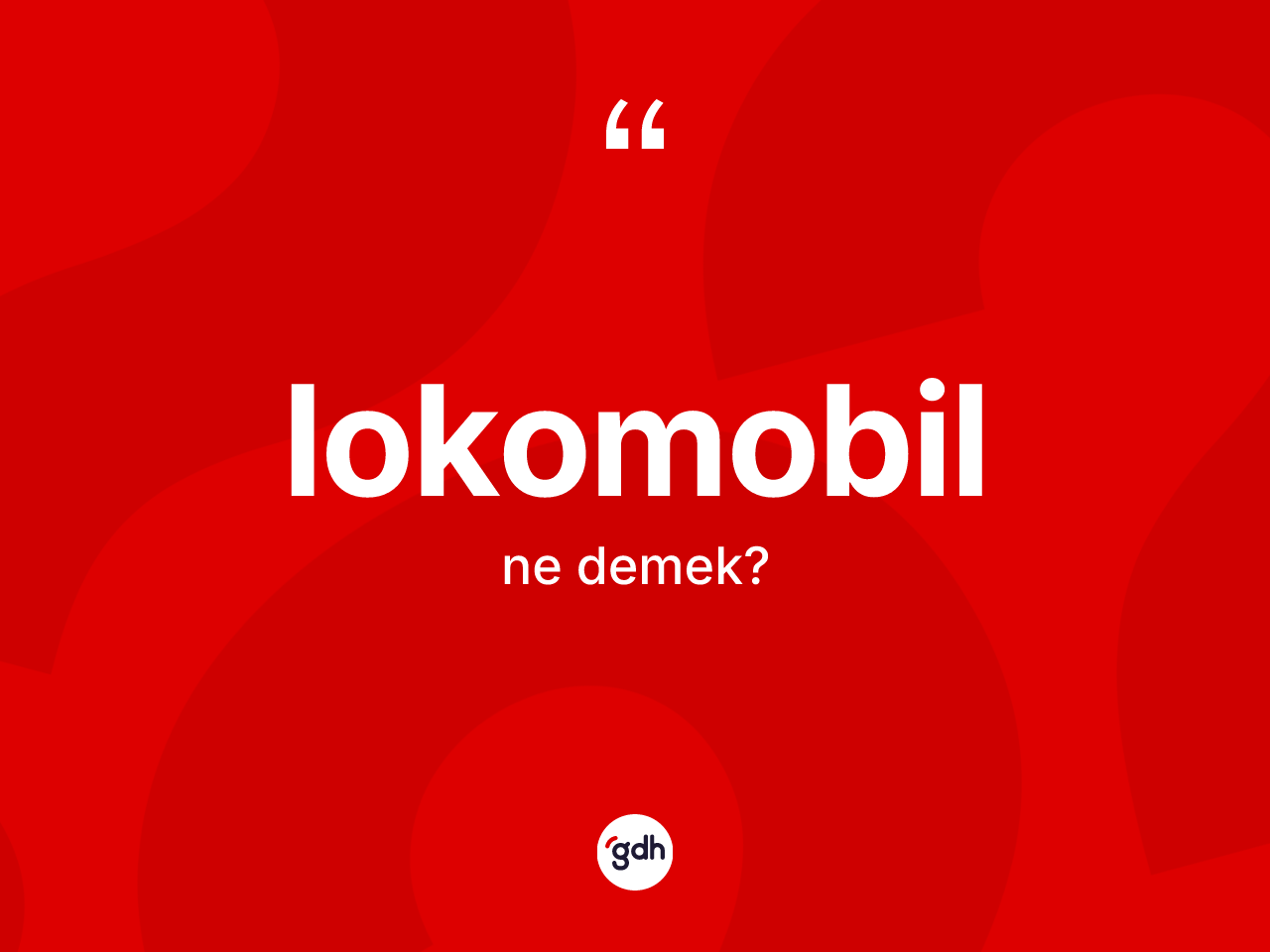 Lokomobil kelimesinin anlamı nedir? Lokomobilin halk arasındaki kullanımı nasıldır?