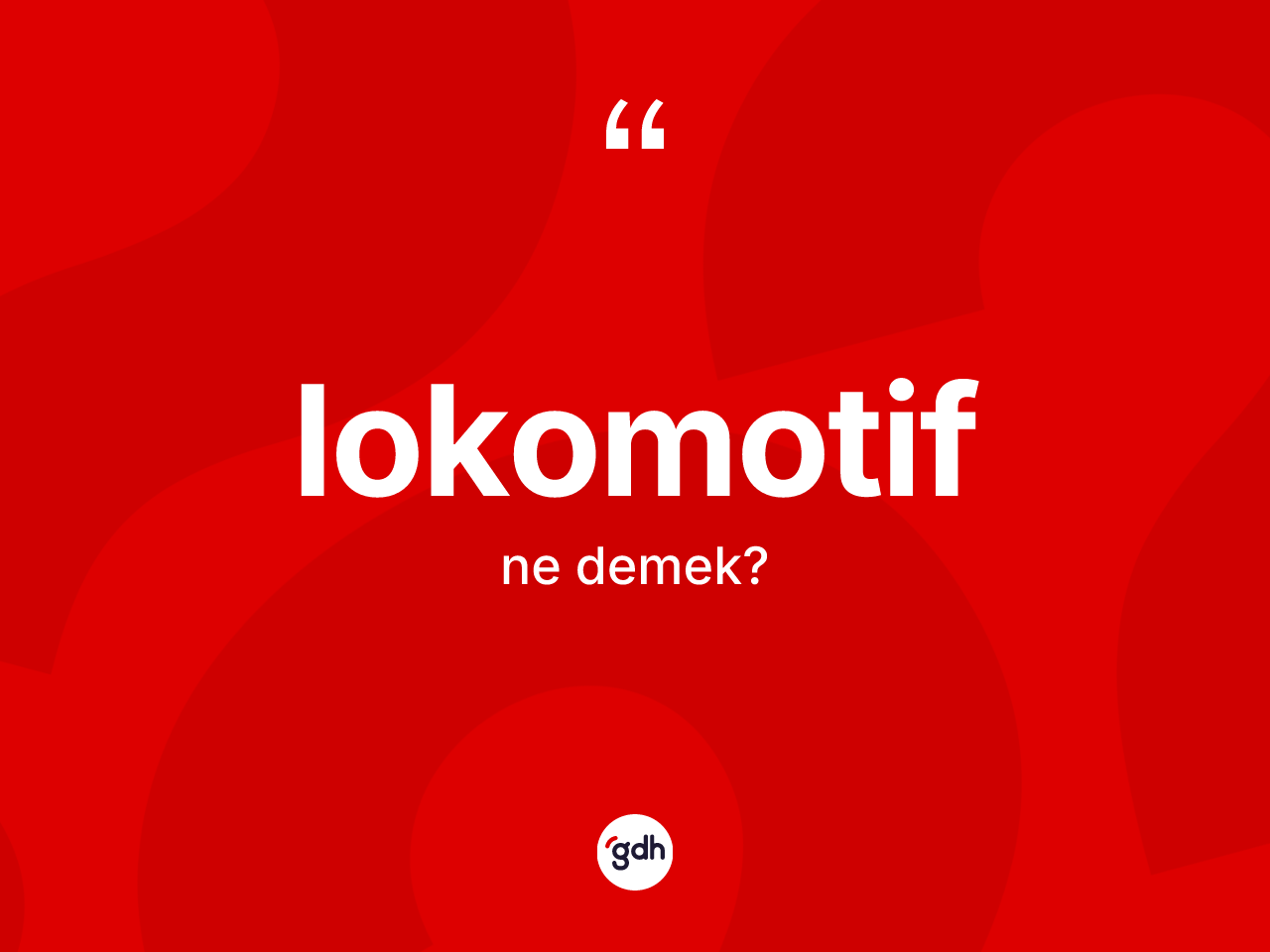 Lokomotif kelimesi nedir? Lokomotif kelimesinin özellikleri nelerdir?