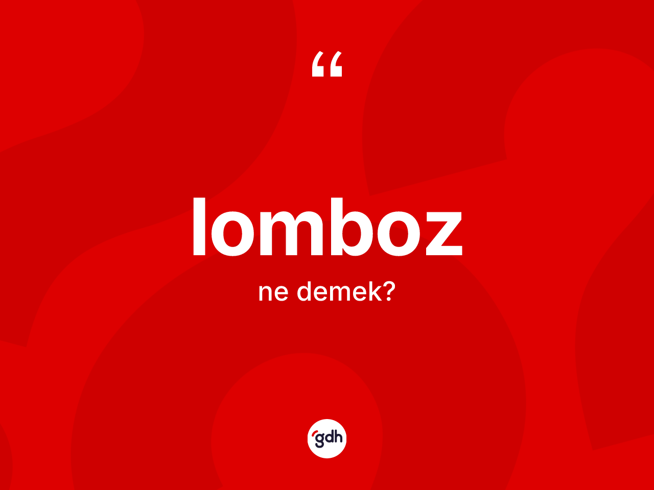 Lomboz kelimesinin tanımı nedir? Lomboz kelimesinin özellikleri nelerdir?